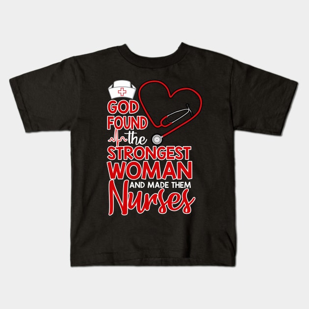 God found the strongest women made them nurses Kids T-Shirt by ChristianCrecenzio